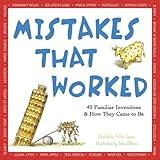 Mistakes That Worked: 40 Familiar Inventions & How They Came to Be