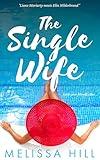 The Single Wife : 'Liane Moriarty meets Elin Hilderbrand' (Book Club Reads)