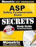 ASP Safety Fundamentals Exam Secrets Study Guide: ASP Test Review for the Associate Safety Professional Exam