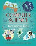 Computer Science for Curious Kids: An Illustrated Introduction to Software Programming, Artificial Intelligence, Cyber-Security―and More!