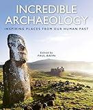 Incredible Archaeology: Inspiring Places from Our Human Past