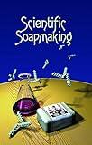 Scientific Soapmaking: The Chemistry of the Cold Process