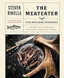 The MeatEater Fish and Game Cookbook: Recipes and Techniques for Every Hunter and Angler