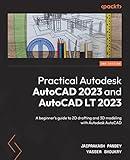 Practical Autodesk AutoCAD 2023 and AutoCAD LT 2023: A beginner's guide to 2D drafting and 3D modeling with Autodesk AutoCAD, 2nd Edition