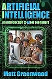 Artificial Intelligence: An Introduction to AI for Teenagers