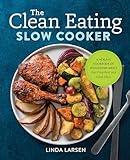 The Clean Eating Slow Cooker: A Healthy Cookbook of Wholesome Meals that Prep Fast & Cook Slow