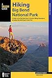 Hiking Big Bend National Park: A Guide to the Big Bend Area’s Greatest Hiking Adventures, including Big Bend Ranch State Park (Regional Hiking Series)