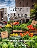 Urban Gardening: Food Security in Urban Settings