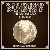 On the Psychology and Pathology of So-Called Occult Phenomena