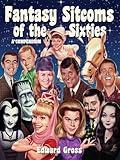 Fantasy Sitcoms of the 1960s: A Compendium