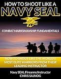 How to Shoot Like a Navy SEAL: Combat Marksmanship Fundamentals
