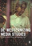 De-Westernizing Media Studies (Communication and Society)