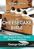 The Cheesecake Bible: 300 Sweet and Savory Recipes for Cakes and More