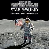 Star Bound: A Beginner's Guide to the American Space Program, from Goddard's Rockets to Goldilocks Planets and Everything in Between (Outward Odyssey: A People's History of Spaceflight)