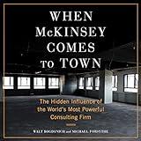 When McKinsey Comes to Town: The Hidden Influence of the World's Most Powerful Consulting Firm