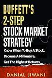 Buffett’s 2-Step Stock Market Strategy: Know When to Buy A Stock, Become a Millionaire, Get The Highest Returns