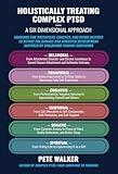 Holistically Treating Complex PTSD: A Six-Dimensional Approach: Guidance for Therapists, Coaches, and Other Helpers to Repair the Damage and Arrested Development ... Suffered by Childhood Trauma Survivors