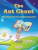 The Ant Chant: THE MAGICAL POWER OF DETERMINATION -AWARD WINNING CHILDREN'S BOOK (Recipient of the prestigious Mom's Choice Award)