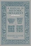 A Manual of Historic Ornament: Treating upon the evolution, tradition, and development of architecture & the applied arts