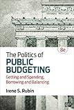 The Politics of Public Budgeting: Getting and Spending, Borrowing and Balancing