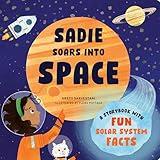 Sadie Soars into Space: A Storybook with Fun Solar System Facts (STEM Storybooks for Toddlers)