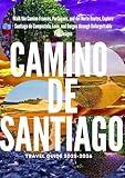CAMINO DE SANTIAGO TRAVEL GUIDE 2025–2026: Walk the Camino Francés, Portugués, and del Norte Routes, Explore Santiago de Compostela, León, and Burgos through Unforgettable Pilgrimages