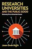 Research Universities and the Public Good: Discovery for an Uncertain Future (Innovation and Technology in the World Economy)