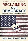 Reclaiming Our Democracy: Every Citizen's Guide to Transformational Advocacy, 2024 Edition