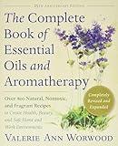 The Complete Book of Essential Oils and Aromatherapy, Revised and Expanded: Over 800 Natural, Nontoxic, and Fragrant Recipes to Create Health, Beauty, and Safe Home and Work Environments