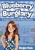 BLUEBERRY BURGLARY: A Cozy Culinary Mystery: A Poppy Iverson Pie Shop Mystery (Sassafras Springs Cozy Mysteries Book 2)