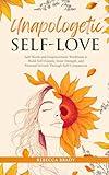 Unapologetic Self-Love: Self-Worth and Empowerment Workbook: Build Self-Esteem, Inner Strength, and Personal Growth Through Self-Compassion (Loving Myself Series)