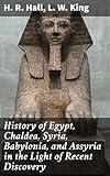 History of Egypt, Chaldea, Syria, Babylonia, and Assyria in the Light of Recent Discovery: Unearthing Ancient Near Eastern Civilizations: Insights from Recent Archaeological Discoveries