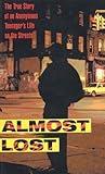 Almost Lost: The True Story of an Anonymous Teenager's Life on the Streets