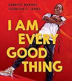 I Am Every Good Thing: An inspiring and critically acclaimed celebration of black boyhood