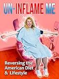 Un-Inflame Me: Reversing the American Diet & Lifestyle