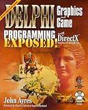 Delphi Graphics And Game Programming Exposed! With DirectX