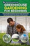 Greenhouse Gardening for Beginners: Choose the Best Greenhouse for Your Needs and Growing the Food you Need to Save Money on Your Groceries (Forgotten Rain Resiliency Series)