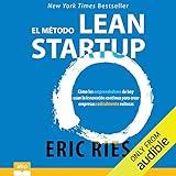 El método Lean Startup [The Lean Startup]: Cómo los emprendedores de hoy usan la innovación continua para crear empresas radicalmente exitosas