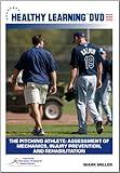 The Pitching Athlete: Assessment of Mechanics, Injury Prevention, and Rehabilitation