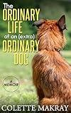 The Ordinary Life of an (Extra) Ordinary Dog - A Memoir