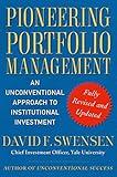 Pioneering Portfolio Management: An Unconventional Approach to Institutional Investment, Fully Revised and Updated