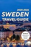 Sweden Travel Guide 2025-2026: Discover Nordic Wonders, Local Secrets & Lagom Living Across Cities, Nature, and Culture
