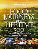 Food Journeys of a Lifetime: 500 Extraordinary Places to Eat Around the Globe