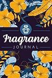 Fragrance Journal: Perfume Testing Logbook to Record Observations, Parameters, Character, Aroma Notes & Other Details | Scent Review Notebook For Perfume Collectors or Cologne Enthusiasts