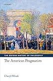 The American Pragmatists (The Oxford History of Philosophy)