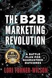 The B2B Marketing Revolution: A Battle Plan for Guaranteed Outcomes