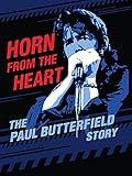 Horn from the Heart: The Paul Butterfield Story