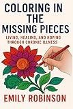 Coloring In The Missing Pieces: Living, Healing, and Hoping Through Chronic Illness