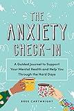The Anxiety Check-In: A Guided Journal to Support Your Mental Health and Help You Through the Hard Days (Identify Triggers and Get Tips for Anxiety Relief, Self-Care Gift for Women)