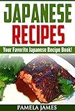 Japanese Recipes: Your Favorite Japanese Recipe Book!